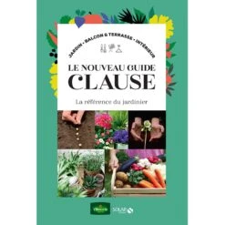 Le Guide Clause, Guide Pratique Et Complet De Jardinage